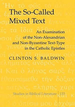 Baldwin, Clinton S.. The So-Called Mixed Text - An Examination of the Non-Alexandrian and Non-Byzantine Text-Type in the Catholic Epistles. Peter Lang, 2011.