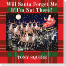 Will Santa Forget Me If I'm Not There?