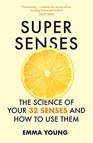 Young, Emma. Super Senses - The Science of Your 32 Senses and How to Use Them. John Murray Press, 2022.