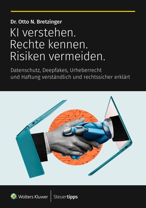 Bretzinger, Otto N.. KI verstehen. Rechte kennen. Risiken vermeiden. - Datenschutz, Deepfakes, Urheberrecht und Haftung verständlich und rechtssicher erklärt. Steuertipps, 2026.
