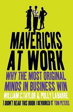 Taylor, William / Polly Labarre. Mavericks at Work - Why the most original minds in business win. HarperCollins Publishers, 2008.
