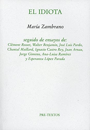 Zambrano, María. El idiota. Editorial Pre-Textos, 2019.