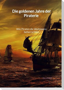 Die goldenen Jahre der Piraterie - Wie Piraten die Weltmeere beherrschten