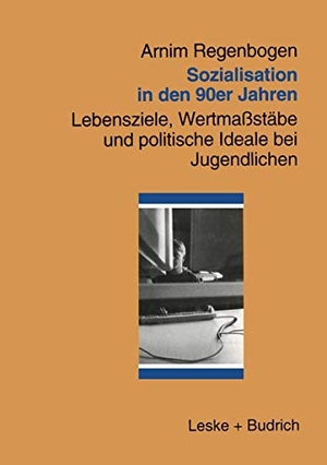 Regenbogen, Arnim. Sozialisation in den 90er Jahren - Lebensziele, Wertmaßstäbe und politische Ideale bei Jugendlichen. VS Verlag für Sozialwissenschaften, 1998.