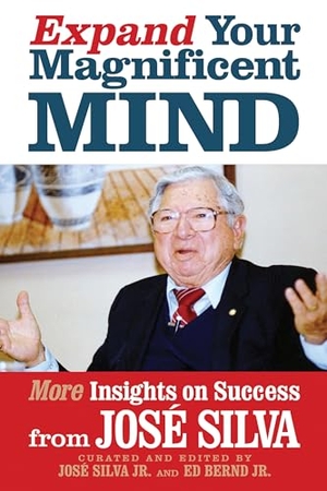 Silva, José. Expand Your Magnificent Mind - More Insights on Success from José Silva. G&D Media, 2023.