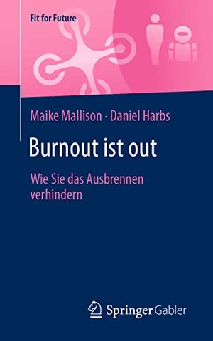 Mallison, Maike / Daniel Harbs. Burnout ist out - Wie Sie das Ausbrennen verhindern. Springer-Verlag GmbH, 2021.