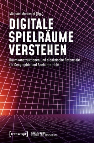 Morawski, Michael (Hrsg.). Digitale Spielräume verstehen - Raumkonstruktionen und didaktische Potenziale für Geographie und Sachunterricht. Transcript Verlag, 2026.