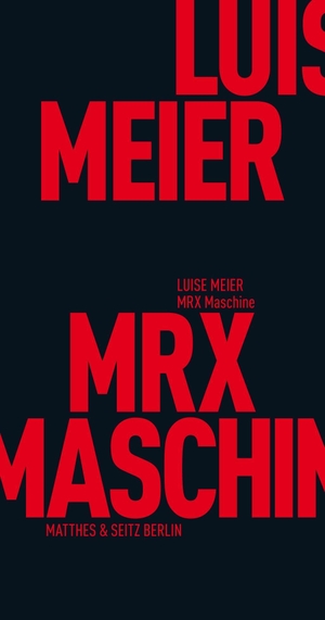 Luise Meier. MRX Maschine. Matthes & Seitz Berlin, 2018.