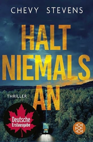 Stevens, Chevy. Halt niemals an - Thriller | "Dieser tödlich schieflaufende Roadtrip geht so richtig unter die Haut." Karin Slaughter. FISCHER Taschenbuch, 2026.