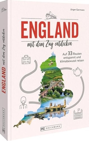 Gerrmann, Jürgen. England mit dem Zug entdecken - Auf 33 Routen entspannt und klimabewusst reisen. Bruckmann Verlag GmbH, 2026.