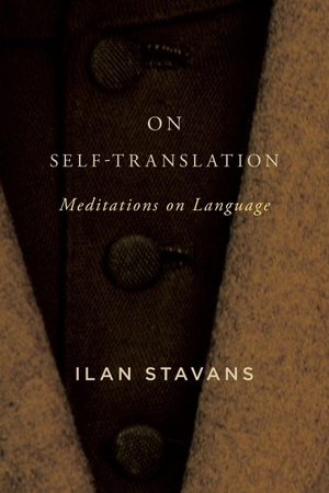 Stavans, Ilan. On Self-Translation - Meditations on Language. SUNY Press, 2018.