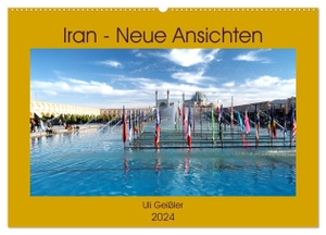 Geißler, Uli. Iran - Neue Ansichten (Wandkalender 2024 DIN A2 quer), CALVENDO Monatskalender - Der andere Blick auf Iran. Calvendo, 2023.