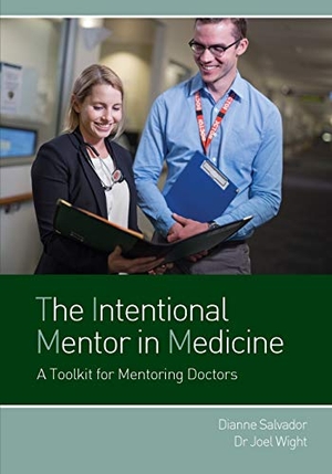 Salvador, Dianne / Joel Wight. The Intentional Mentor in Medicine - A Toolkit for Mentoring Doctors. Dianne Salvador, 2016.