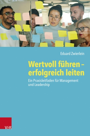 Zwierlein, Eduard. Wertvoll führen - erfolgreich leiten - Ein Praxisleitfaden für Management und Leadership. Vandenhoeck + Ruprecht, 2026.
