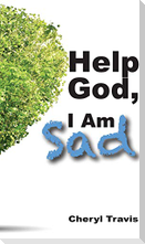 Help God, I Am Sad