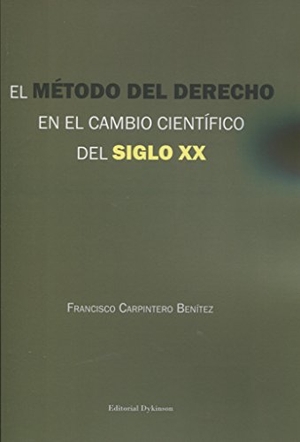 Carpintero Benítez, Francisco. El método del derecho en el cambio científico del siglo XX. Editorial Dykinson, S.L., 2018.