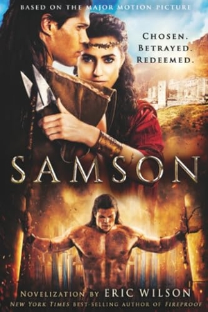 Wilson, Eric / Pure Flix. Samson - Chosen. Betrayed. Redeemed.. Charisma House, 2018.