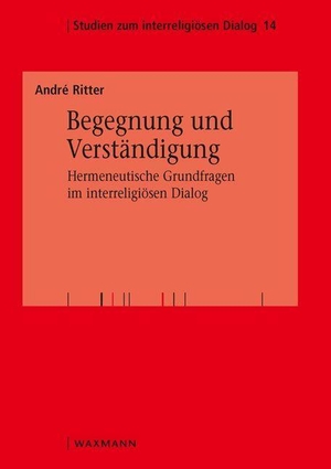 Ritter, André. Begegnung und Verständigung - Hermeneutische Grundfragen im interreligiösen Dialog. Waxmann Verlag GmbH, 2020.