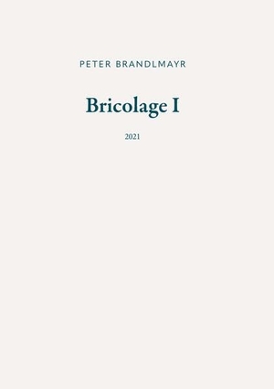 Brandlmayr, Peter. Bricolage I - 2021. Buchschmiede, 2025.