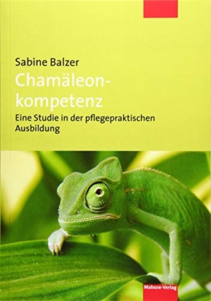 Balzer, Sabine. Chamäleonkompetenz - Eine Studie in der pflegepraktischen Ausbildung. Mabuse-Verlag GmbH, 2019.