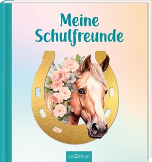 Meine Schulfreunde - Pferde. Ars Edition GmbH, 2025.