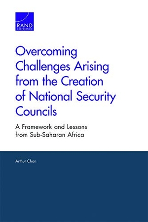 Chan, Arthur. Overcoming Challenges Arising from the Creation of National Security Councils - A Framework and Lessons from Sub-Saharan Africa. RAND Corporation, 2019.