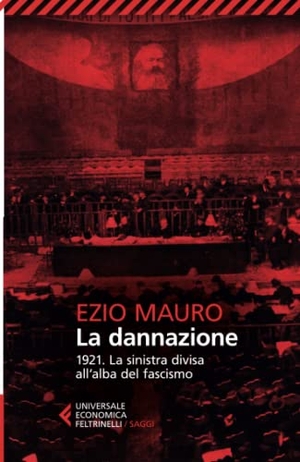 Mauro, Ezio. La dannazione. 1921. La sinistra divisa all'alba del fascismo. Feltrinelli, 2022.