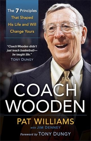 Williams, Pat / Jim Denney. Coach Wooden - The 7 Principles That Shaped His Life and Will Change Yours. Baker Publishing Group, 2011.