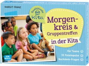 Franz, Margit. Morgenkreis und Gruppentreffen in der Kita - Für Teams. 33 Fotoimpulse. Nachdenk-Fragen.. Don Bosco Medien GmbH, 2020.