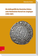 Die Außenpolitik des Deutschen Ordens unter Hochmeister Konrad von Jungingen (1393-1407)