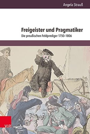 Strauß, Angela. Freigeister und Pragmatiker - Die preußischen Feldprediger 1750-1806. V & R Unipress GmbH, 2021.