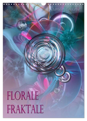 Florale Fraktale (Wandkalender 2024 DIN A3 hoch), CALVENDO Monatskalender