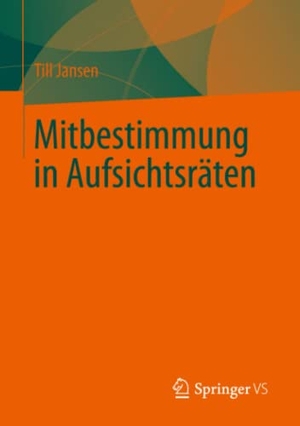 Jansen, Till. Mitbestimmung in Aufsichtsräten. Springer Fachmedien Wiesbaden, 2013.