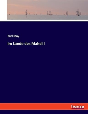 May, Karl. Im Lande des Mahdi I. hansebooks, 2023.