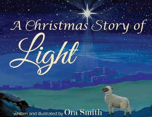 Smith, Ora. A Christmas Story of Light. Lighten Press, 2018.