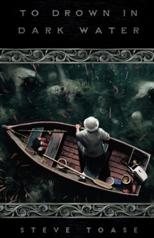 Toase, Steve. To Drown in Dark Water. Undertow Publications, 2021.