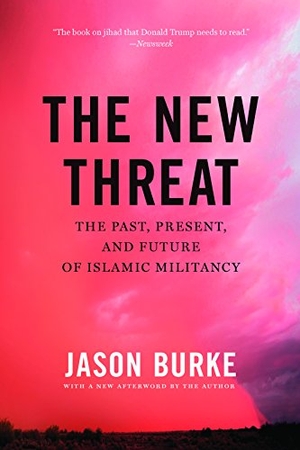 Burke, Jason. The New Threat - The Past, Present, and Future of Islamic Militancy. The New Press, 2017.