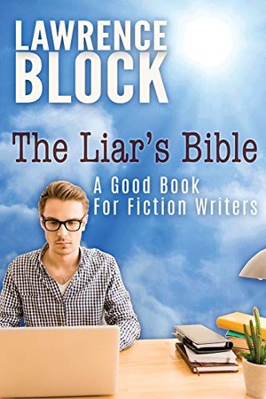 Block, Lawrence. The Liar's Bible - A Good Book for Fiction Writers. LB Productions, 2019.
