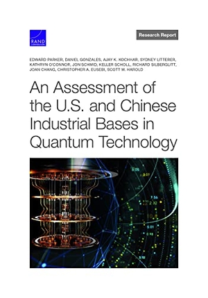 Parker, Edward / Eusebi, Christopher A et al. An Assessment of the U.S. and Chinese Industrial Bases in Quantum Technology. RAND Corporation, 2022.