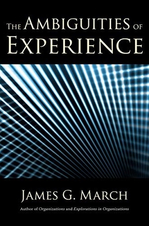 March, James G. The Ambiguities of Experience. Cornell University Press, 2010.