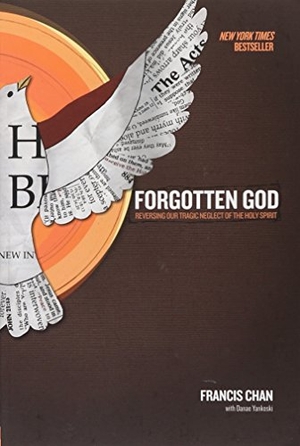 Chan, Francis. Forgotten God - Reversing Our Tragic Neglect of the Holy Spirit. David C Cook Publishing Company, 2009.