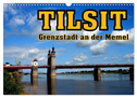 Tilsit - Grenzstadt an der Memel (Wandkalender 2024 DIN A3 quer), CALVENDO Monatskalender