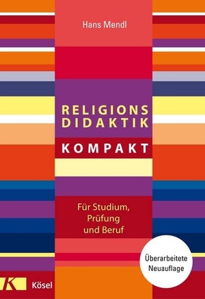 Mendl, Hans. Religionsdidaktik kompakt - Für Studium, Prüfung und Beruf. Kösel-Verlag, 2018.