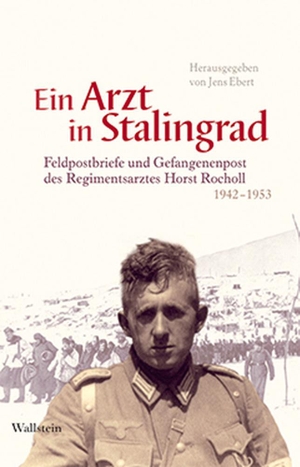 Ebert, Jens (Hrsg.). Ein Arzt in Stalingrad - Feldpostbriefe und Gefangenenpost des Regimentsarztes Horst Rocholl 1942-1953. Wallstein Verlag GmbH, 2009.