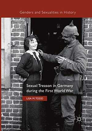 Todd, Lisa M.. Sexual Treason in Germany during the First World War. Springer International Publishing, 2018.