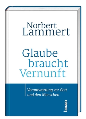 Lammert, Norbert. Glaube braucht Vernunft - Verantwortung vor Gott und den Menschen. St. Benno Verlag GmbH, 2023.