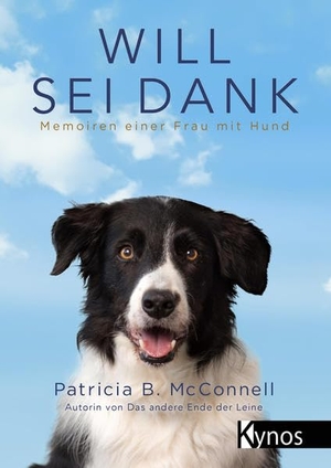 McConnell, Patricia B.. Will sei Dank - Memoiren einer Frau mit Hund. Kynos Verlag, 2017.