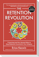The Retention Revolution: 7 Surprising (and Very Human!) Ways to Keep Employees Connected to Your Company