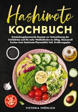 Fröhlich, Victoria. Hashimoto Kochbuch - Entzündungshemmende Rezepte zur Unterstützung der Schilddrüse und für mehr Wohlbefinden im Alltag. Genussvoll kochen trotz Hashimoto-Thyreoiditis! Inkl. Ernährungsplan. via tolino media, 2025.
