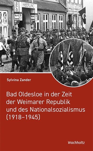 Zander, Sylvina. Bad Oldesloe in der Zeit der Weimarer Republik und des Nationalsozialismus - (1918-1945). Wachholtz Verlag GmbH, 2021.